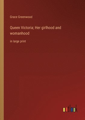 bokomslag Queen Victoria; Her girlhood and womanhood