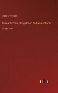 bokomslag Queen Victoria; Her girlhood and womanhood