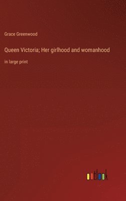 bokomslag Queen Victoria; Her girlhood and womanhood