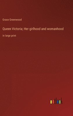 Queen Victoria; Her girlhood and womanhood 1