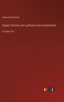 Queen Victoria; Her girlhood and womanhood 1