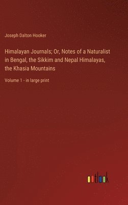 bokomslag Himalayan Journals; Or, Notes of a Naturalist in Bengal, the Sikkim and Nepal Himalayas, the Khasia Mountains