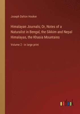 bokomslag Himalayan Journals; Or, Notes of a Naturalist in Bengal, the Sikkim and Nepal Himalayas, the Khasia Mountains