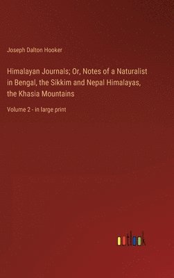 bokomslag Himalayan Journals; Or, Notes of a Naturalist in Bengal, the Sikkim and Nepal Himalayas, the Khasia Mountains