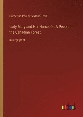 bokomslag Lady Mary and Her Nurse; Or, A Peep into the Canadian Forest