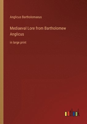 Mediaeval Lore from Bartholomew Anglicus 1
