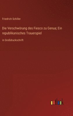 Friedrich Schiller - Verschwörung des Fiesco zu Genua; Ein republikanisches Trauerspiel, Inbunden
