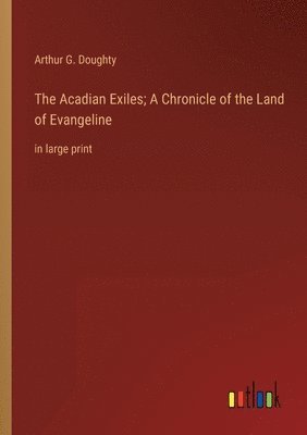 bokomslag The Acadian Exiles; A Chronicle of the Land of Evangeline