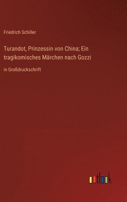 Turandot, Prinzessin von China; Ein tragikomisches Mrchen nach Gozzi 1