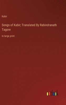 bokomslag Songs of Kabir; Translated By Rabindranath Tagore