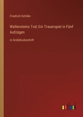 bokomslag Wallensteins Tod; Ein Trauerspiel in Fnf Aufzgen