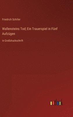 Wallensteins Tod; Ein Trauerspiel in Fnf Aufzgen 1