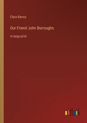 Our Friend John Burroughs 1