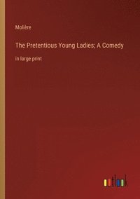 bokomslag The Pretentious Young Ladies; A Comedy
