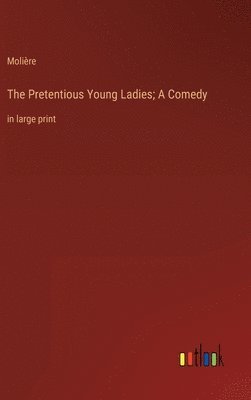 The Pretentious Young Ladies; A Comedy 1