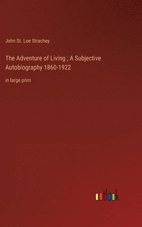 bokomslag The Adventure of Living; A Subjective Autobiography 1860-1922