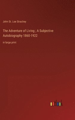 Adventure of Living; A Subjective Autobiography 1860-1922