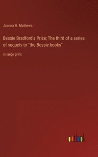 bokomslag Bessie Bradford's Prize; The third of a series of sequels to &quot;the Bessie books&quot;