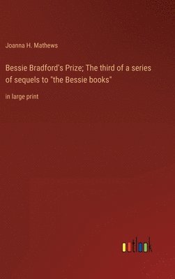 bokomslag Bessie Bradford's Prize; The third of a series of sequels to &quot;the Bessie books&quot;