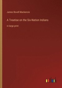 bokomslag A Treatise on the Six-Nation Indians