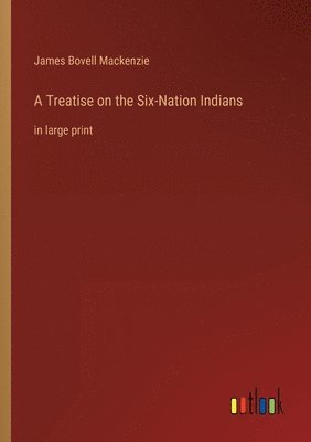 bokomslag A Treatise on the Six-Nation Indians