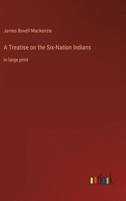 bokomslag A Treatise on the Six-Nation Indians