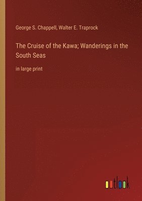 The Cruise of the Kawa; Wanderings in the South Seas 1