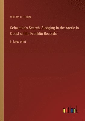 bokomslag Schwatka's Search; Sledging in the Arctic in Quest of the Franklin Records