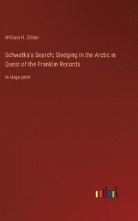bokomslag Schwatka's Search; Sledging in the Arctic in Quest of the Franklin Records