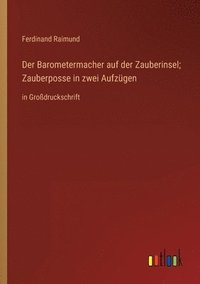 bokomslag Der Barometermacher auf der Zauberinsel; Zauberposse in zwei Aufzgen