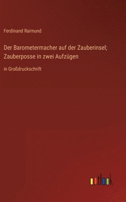 bokomslag Der Barometermacher auf der Zauberinsel; Zauberposse in zwei Aufzgen