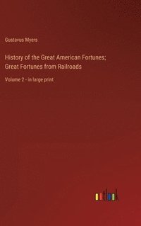 bokomslag History of the Great American Fortunes; Great Fortunes from Railroads