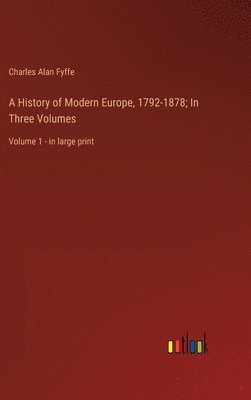History of Modern Europe, 1792-1878; In Three Volumes