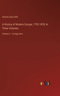 bokomslag A History of Modern Europe, 1792-1878; In Three Volumes