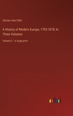 bokomslag A History of Modern Europe, 1792-1878; In Three Volumes