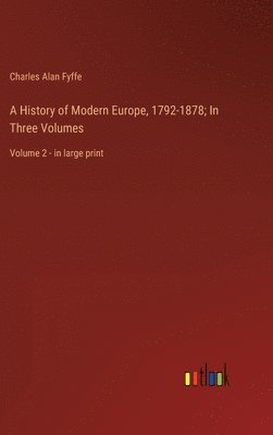 History of Modern Europe, 1792-1878; In Three Volumes