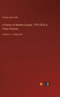 bokomslag A History of Modern Europe, 1792-1878; In Three Volumes