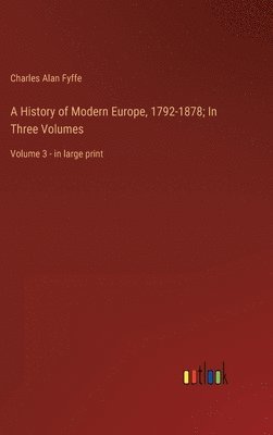 bokomslag A History of Modern Europe, 1792-1878; In Three Volumes