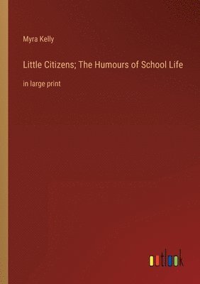 Little Citizens; The Humours of School Life 1