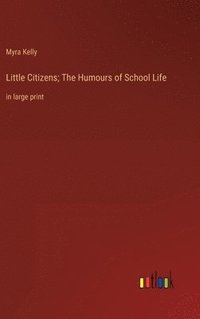 bokomslag Little Citizens; The Humours of School Life