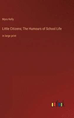 bokomslag Little Citizens; The Humours of School Life