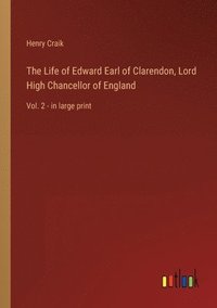 bokomslag The Life of Edward Earl of Clarendon, Lord High Chancellor of England