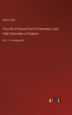 Henry Craik - Life of Edward Earl of Clarendon, Lord High Chancellor of England, Inbunden