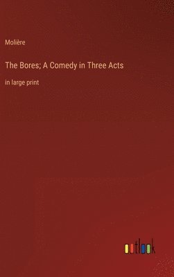 bokomslag Bores; A Comedy in Three Acts