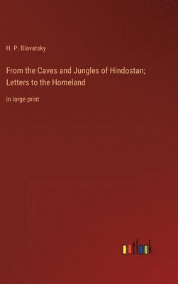 From the Caves and Jungles of Hindostan; Letters to the Homeland