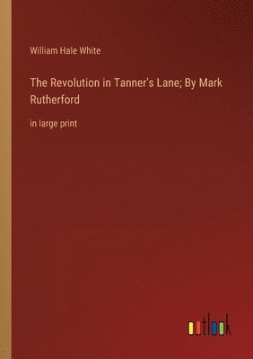 Revolution in Tanner's Lane; By Mark Rutherford