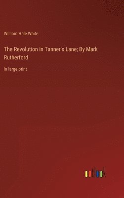 bokomslag Revolution in Tanner's Lane; By Mark Rutherford