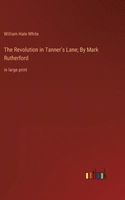 bokomslag The Revolution in Tanner's Lane; By Mark Rutherford