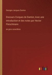 bokomslag Discours Civiques de Danton; Avec une introduction et des notes par Hector Fleischmann