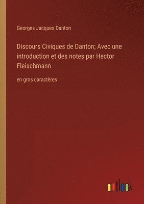 bokomslag Discours Civiques de Danton; Avec une introduction et des notes par Hector Fleischmann